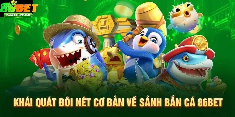 Bắn Cá 86bet 3D Sống Động Và Chân Thực