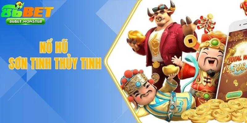 Nổ Hũ Sơn Tinh Thủy Tinh 86bet Sục Sôi Khí Thế